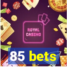 85 bets